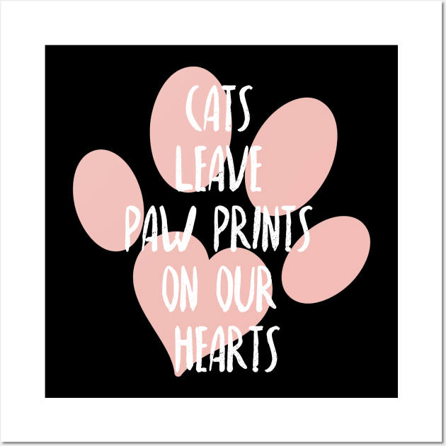 Cats leave paw prints on our hearts, Cat lover, Cat mother and cat father Wall Art by ArtfulTat